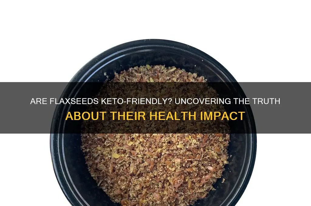 are flaxseeds unheealthy keto