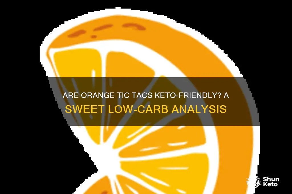 are orange tic tacs keto