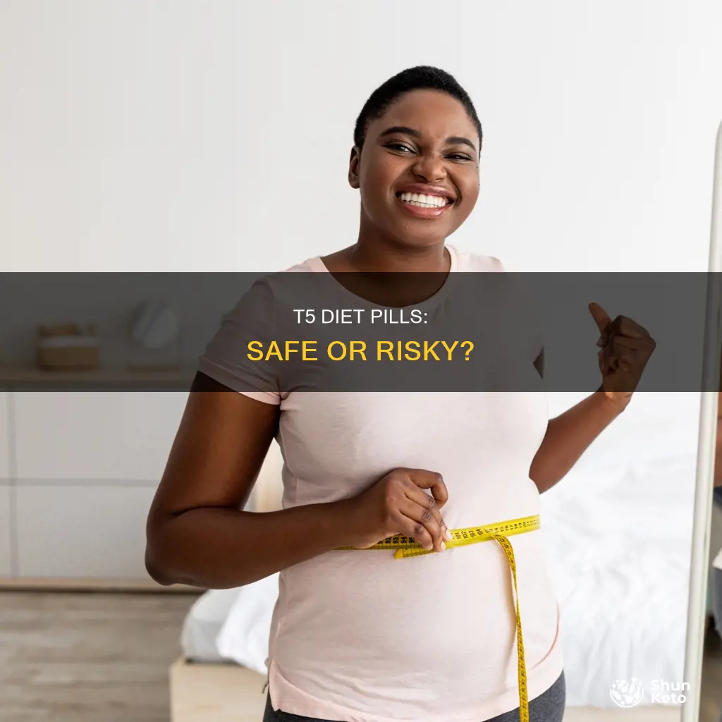 are t5 diet pills safe