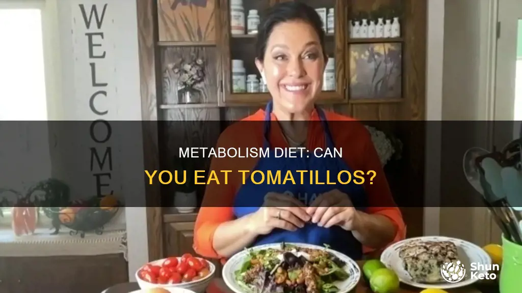 are tomatillos on the fast metabolism diet