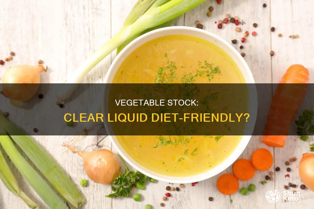 are vegetable stock ok on clear liquid diet