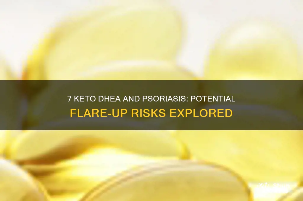 can 7 keto dhea cause psoriasis flare ups