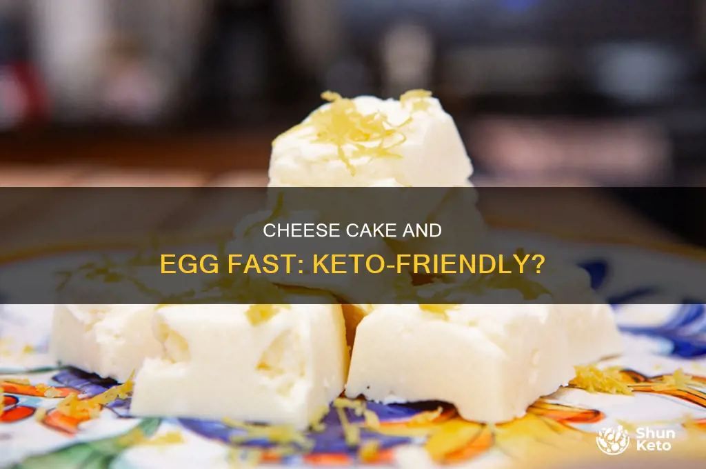 can i eat keto cheese cake on egg fast diet