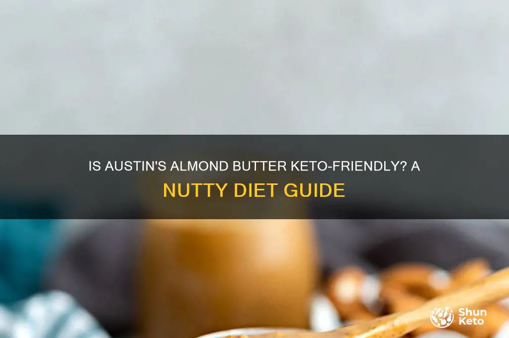 can i have austins almond butter on keto