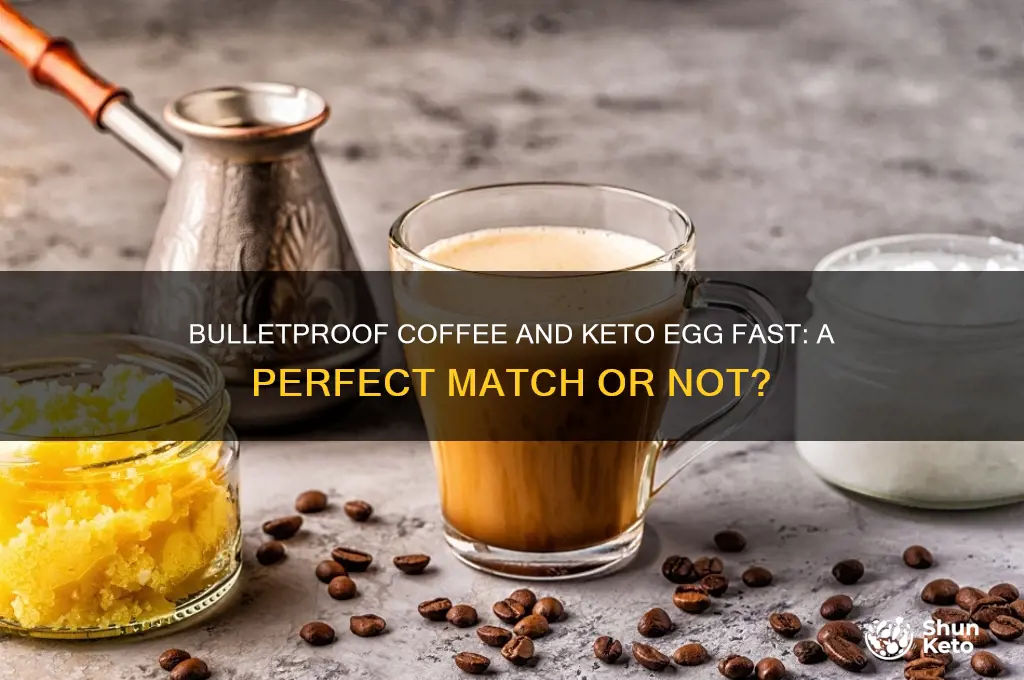 can i jave bullettproof coffee on the keto egg fast