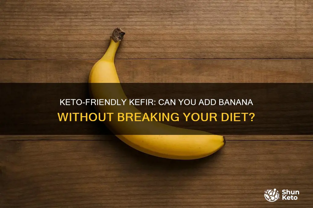 can i put banana in kefir on a keto diet