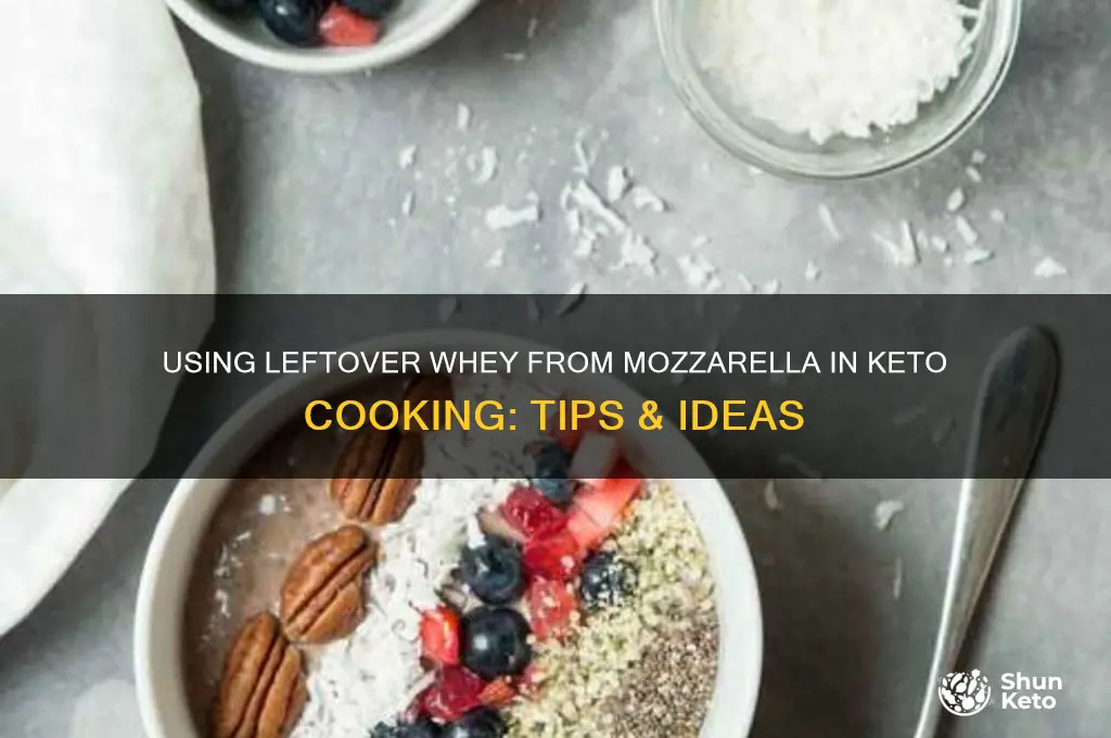 can i use whey from making mozzarella in keto recipes