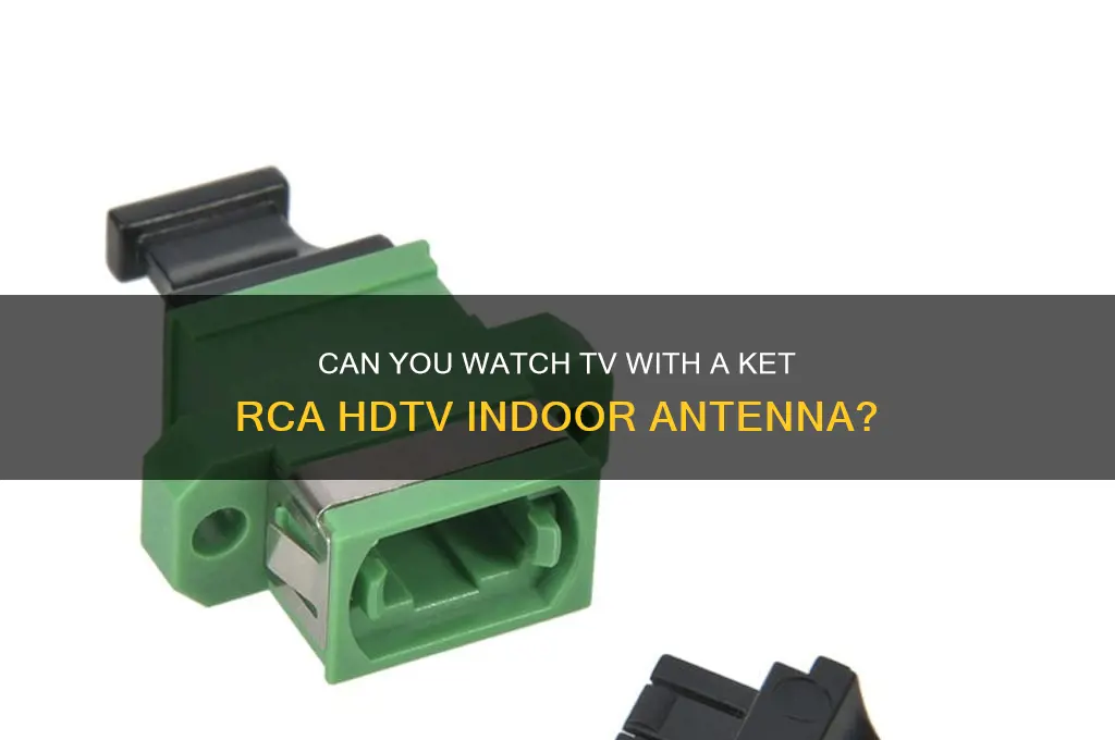 can i watch ket rca hdtv indoor antenna