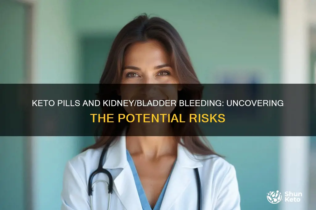 can keto pills cause your kidneys or bladder to bleed