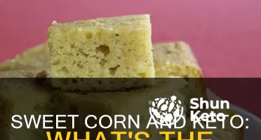 can we eat sweet corn in keto diet