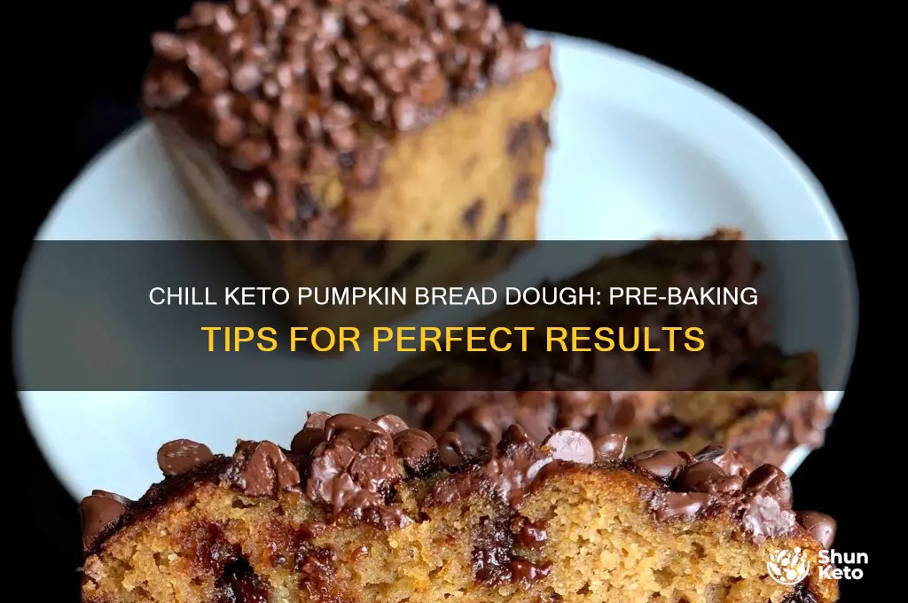 can you chill keto pumpkin bread dough before baking