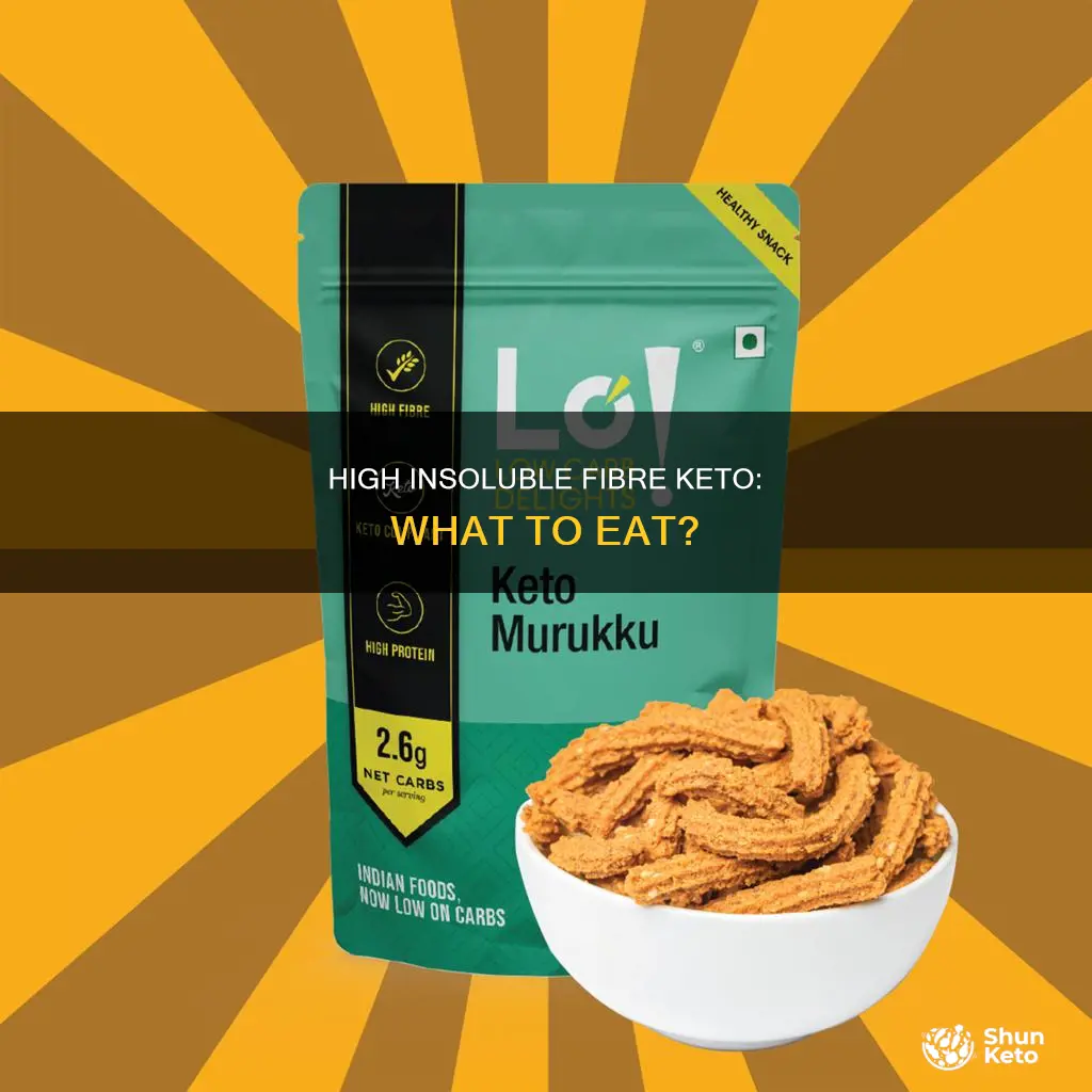 can you eat high insoluble fibre keto