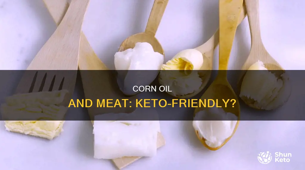 can you eat meat cooked in corn oil on keto