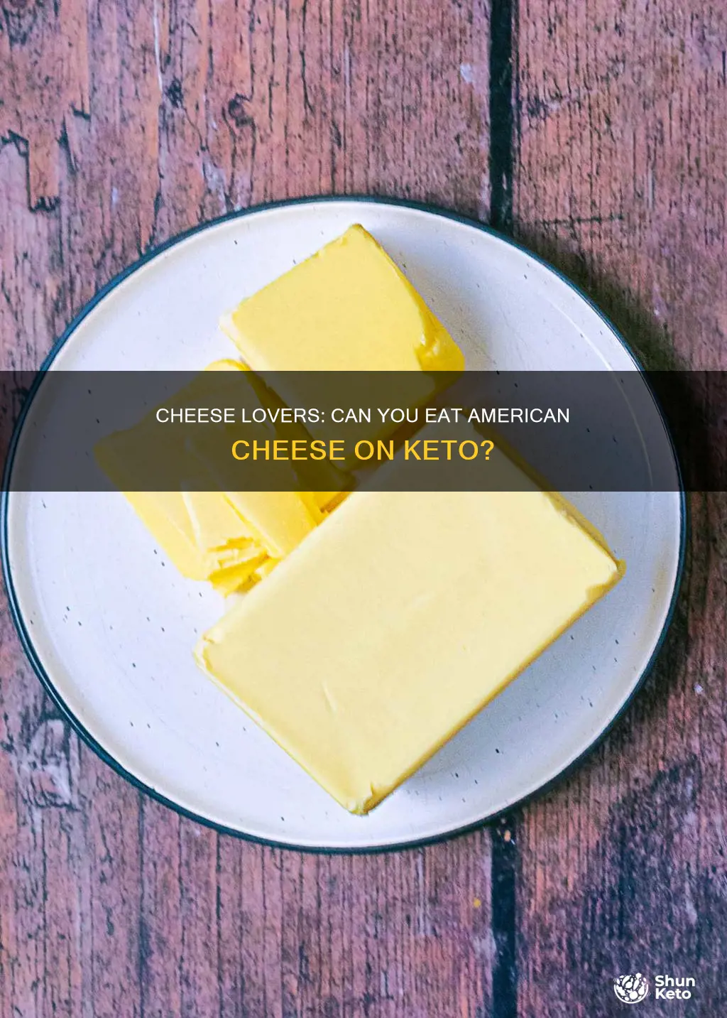 can you eat sliced american cheese on keto