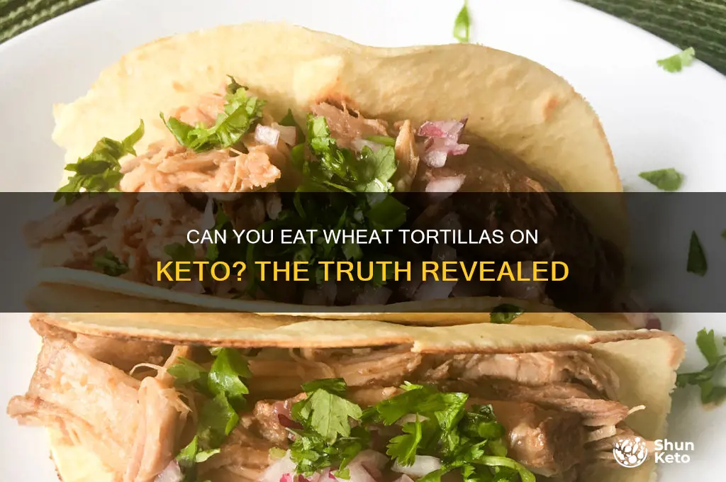 can you ghave wheat tortiilas on keto
