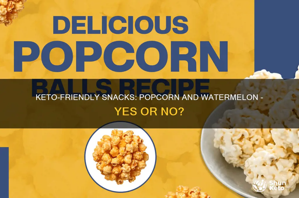 can you have popcorn and watermelon on keto
