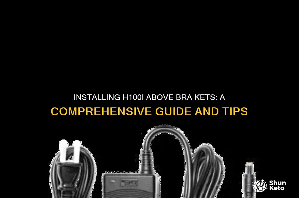 can you install h100i above bra kets