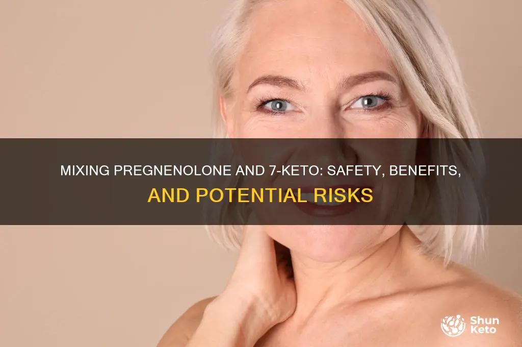 can you mix pregnenolone with 7 keto