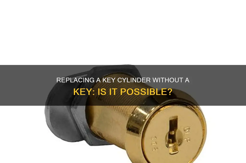 can you replace a key cylinder without a ket