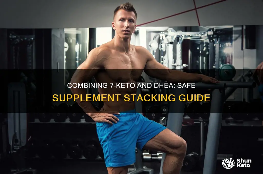 can you take 7 keto and dhea together
