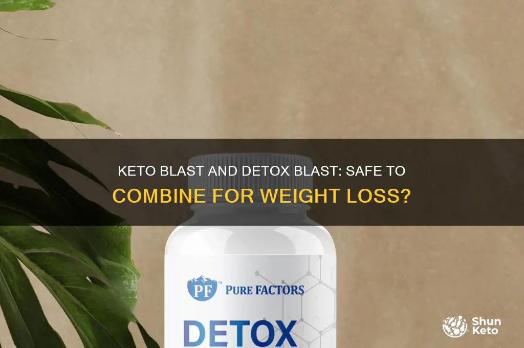 can you take keto blast and detox blast together