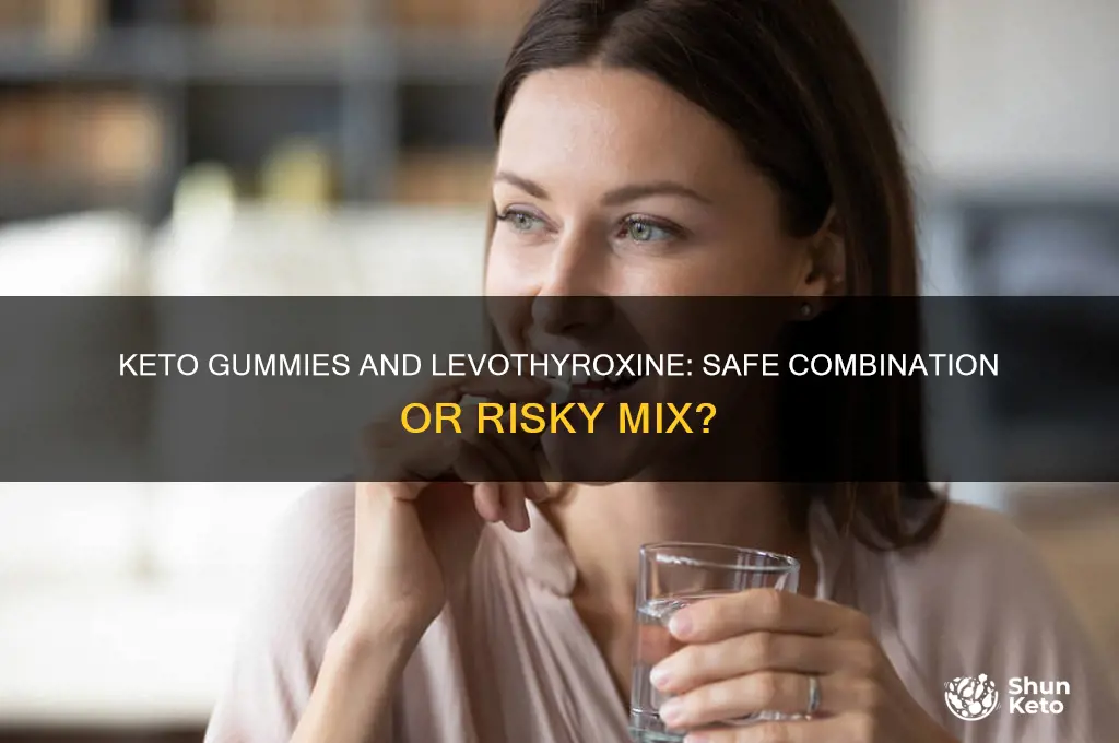 can you take keto gummies with levothyroxine