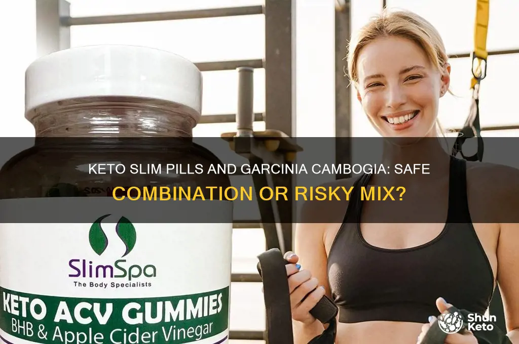 can you take keto slim pills and garcinia cambogia together