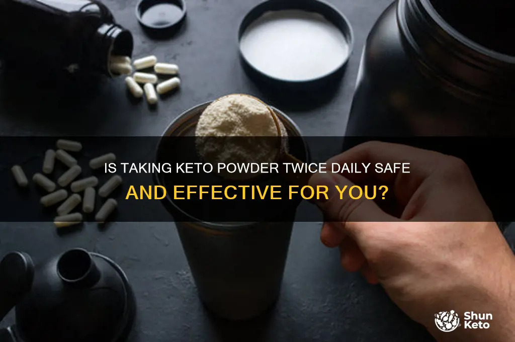 can you take the keto powder twice a day