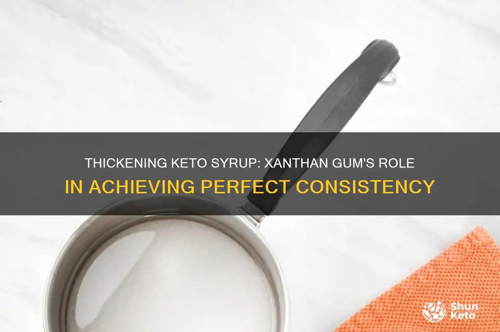 can you thicken a keto syrup more with xanthan gum