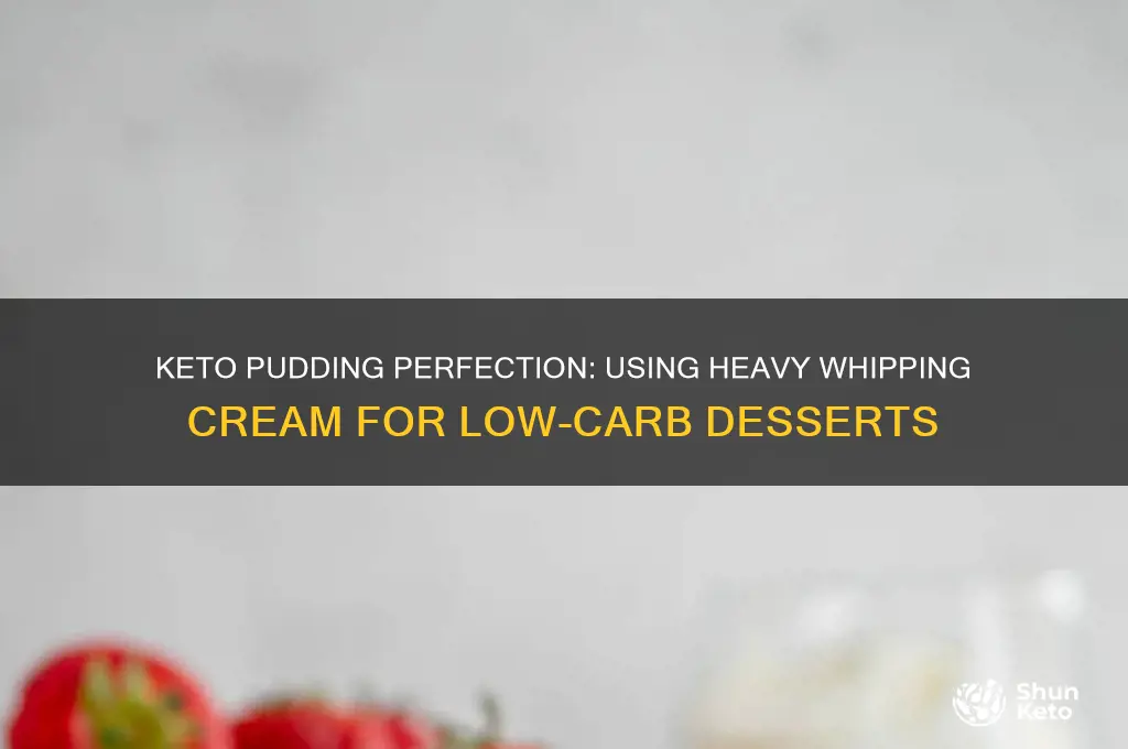 can you use heavy whipping in pudding on keto