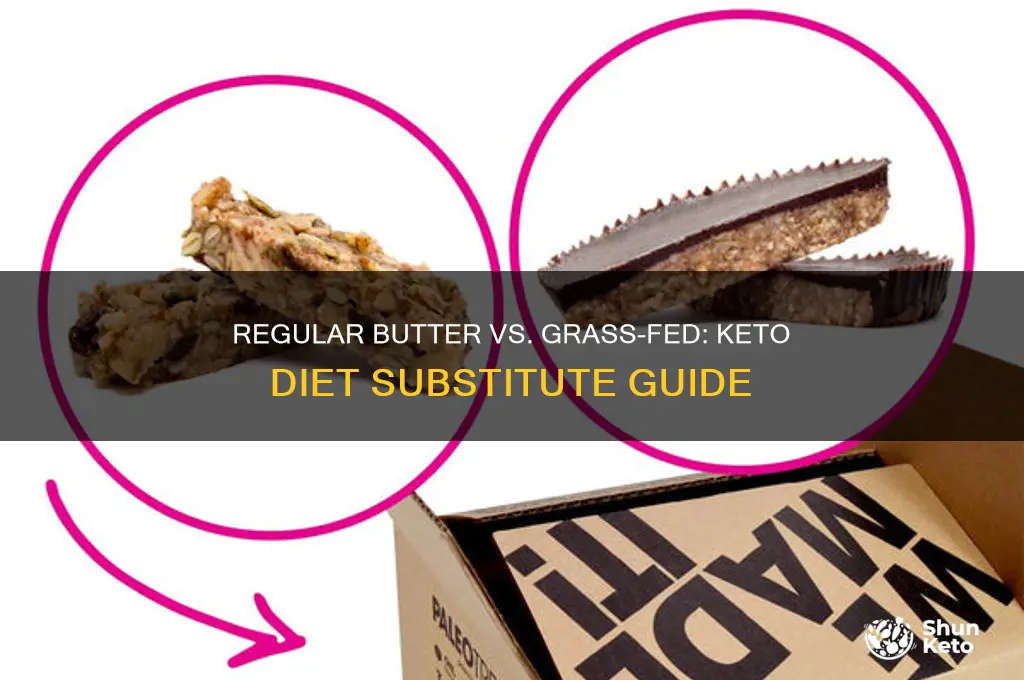 can you use regular butter instead of grass fed keto