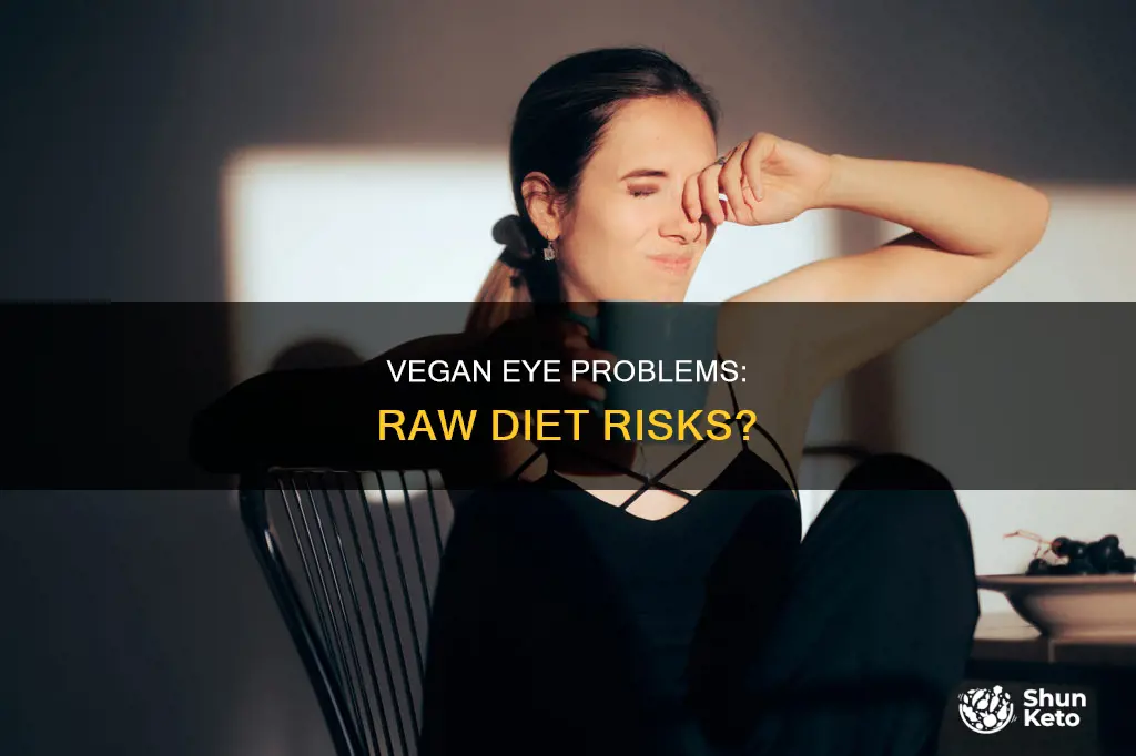 could a raw vegan diet cause eye problems