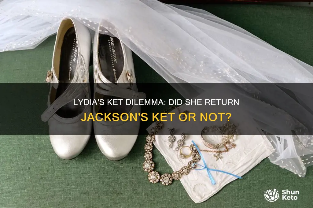 did lydia not give jackson his ket back