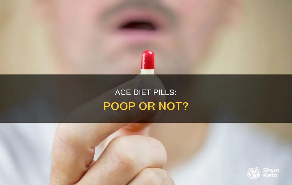 do ace diet pills make you poop