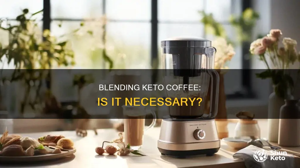 do I have to blend keto coffee