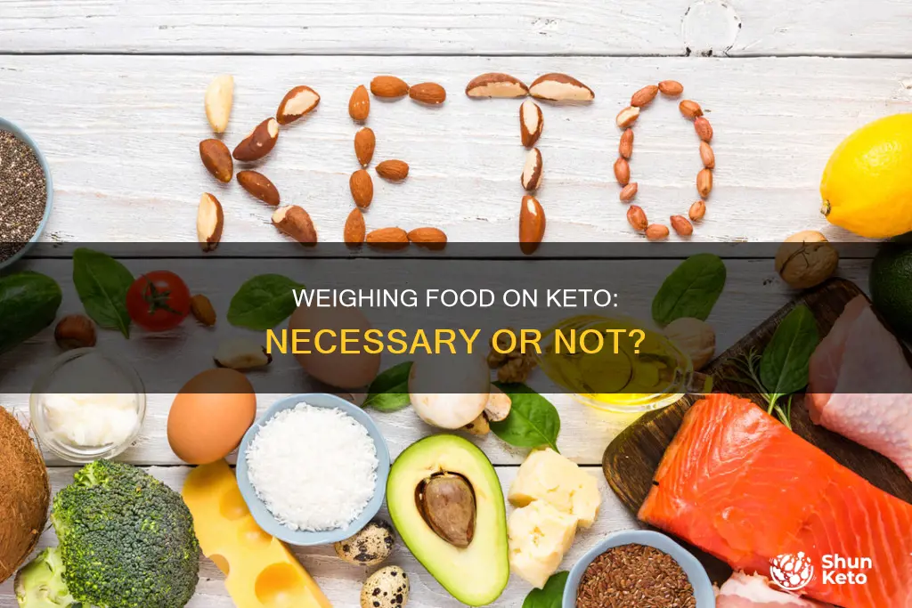 do I have to weigh my food on keto