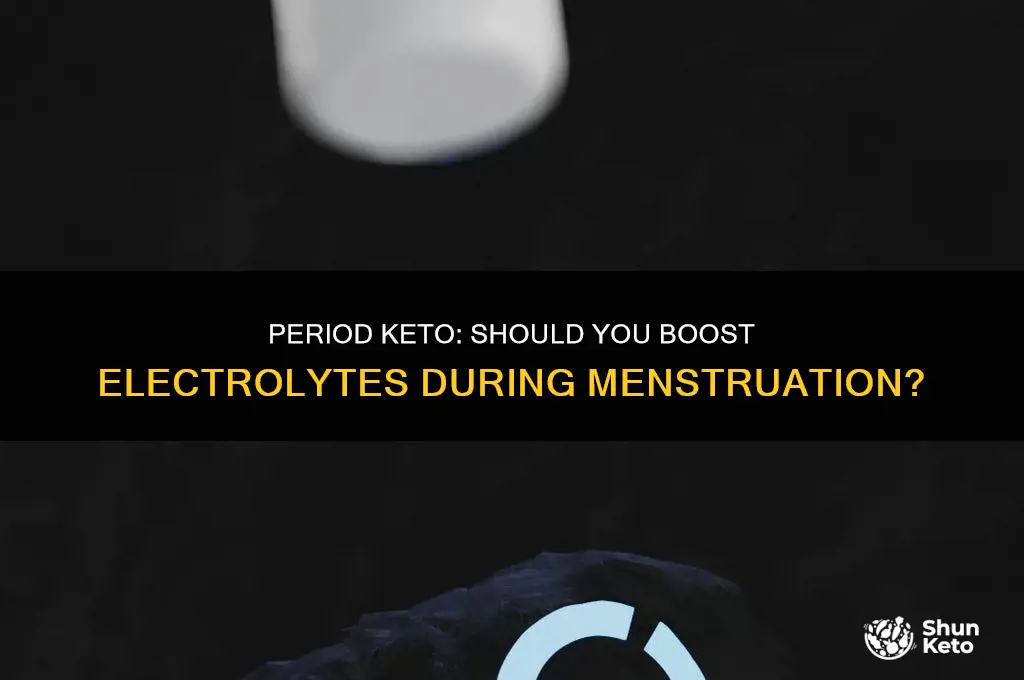 do i need more electrolytes during period keto