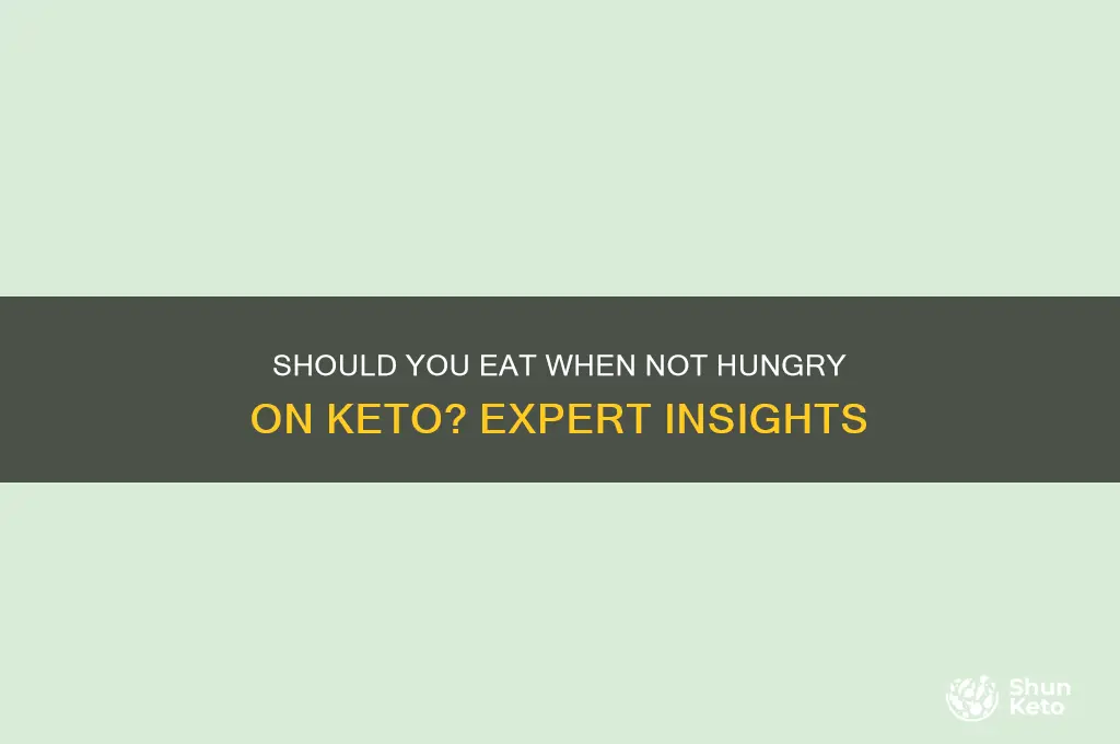 do i still eat if im not hungry keto