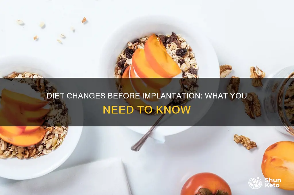 do you have to change diet prior to implantation