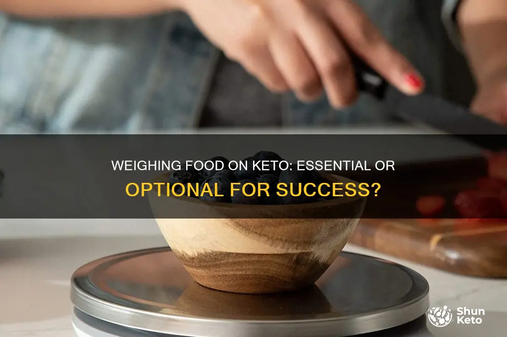 do you have to weigh food on keto diet