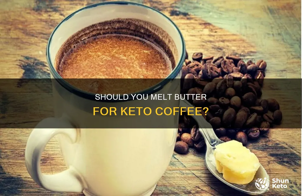 do you melt the butter for keto coffee