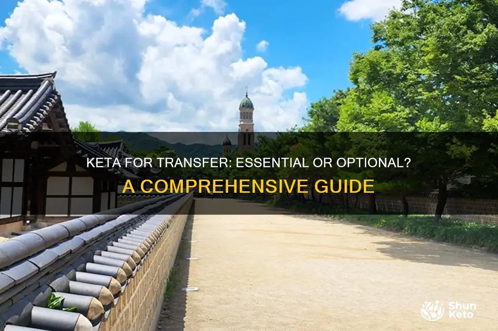 do you need keta for transfer