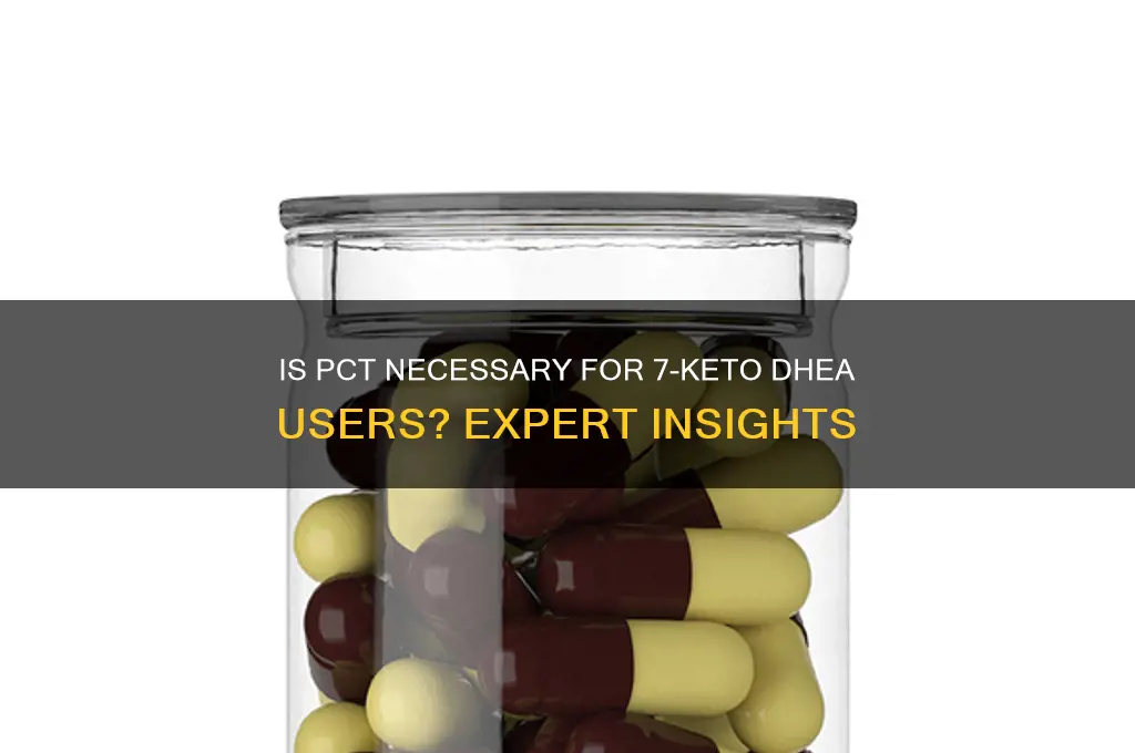 do you need pct for 7-keto-ddhea