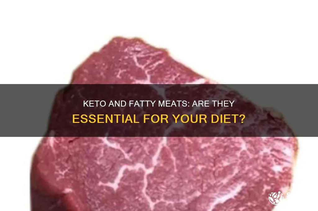 do you need to eat fatty meats for keto