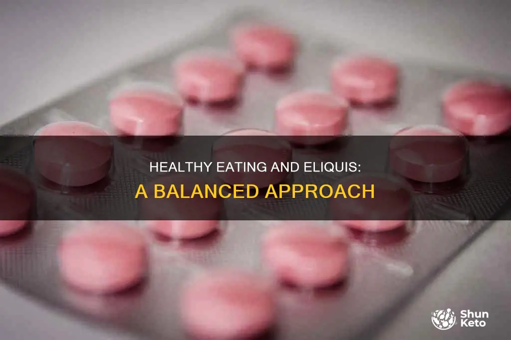 do you need to watch your diet when taking eloquis