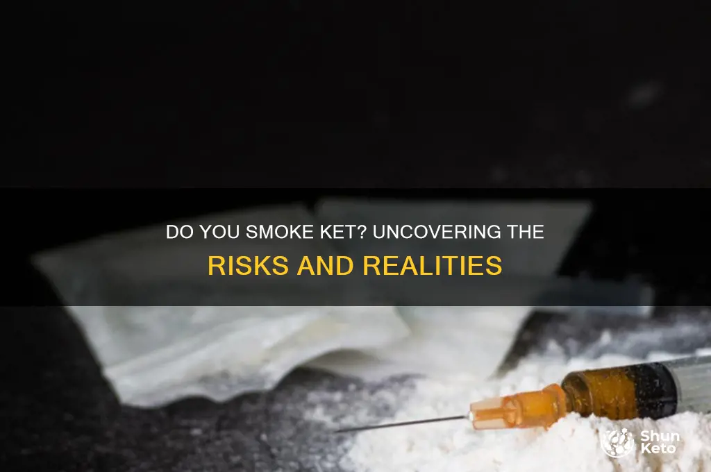 do you smoke ket