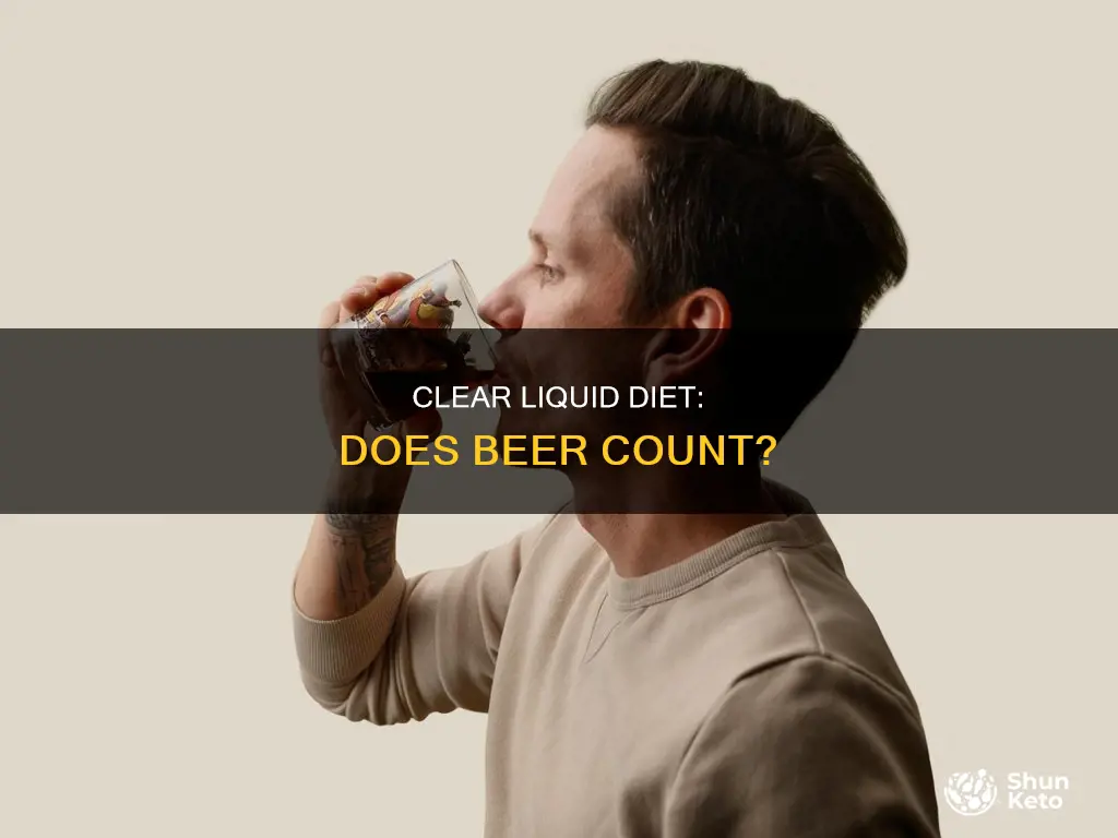 does a clear liquid diet include beer