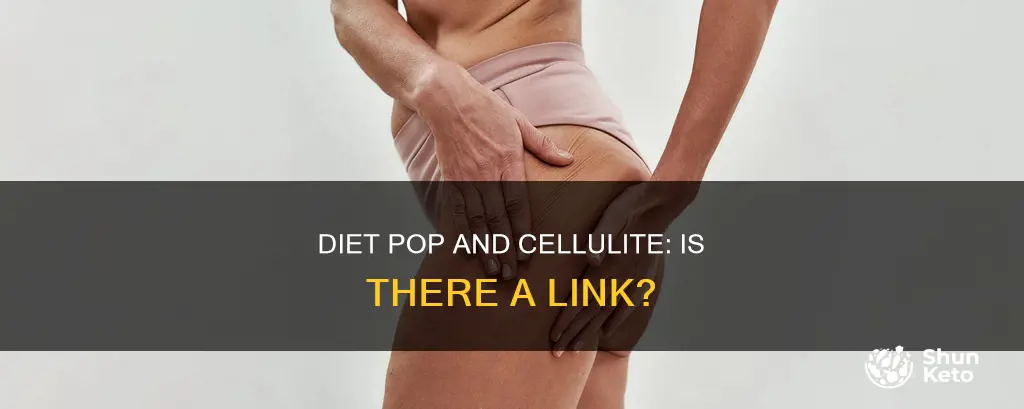 does diet pop cause cellulite
