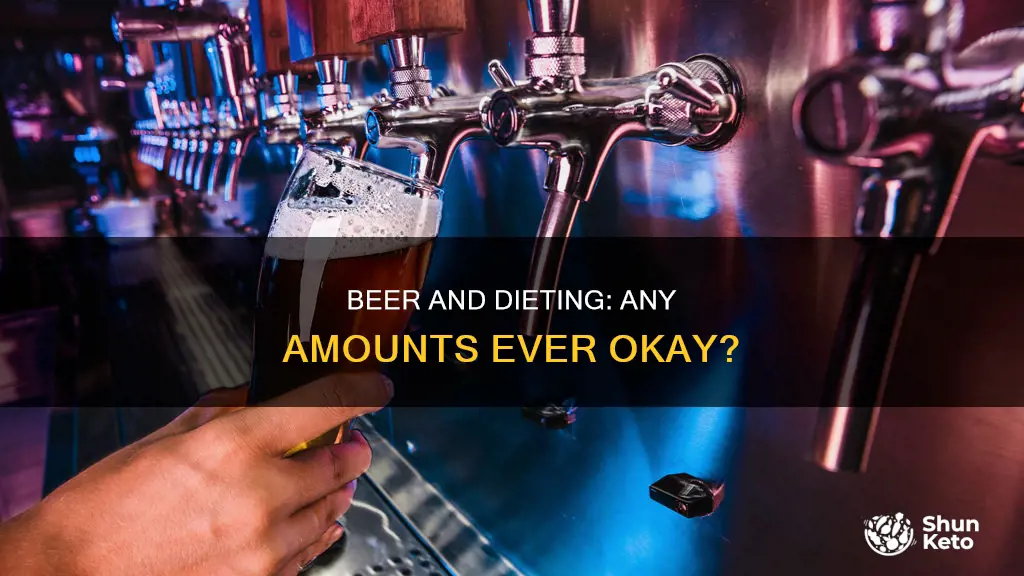 does drinking any amount of beer during diet