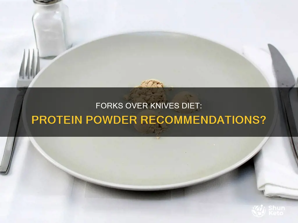 does forks over knives diet recommend protein powder supplements